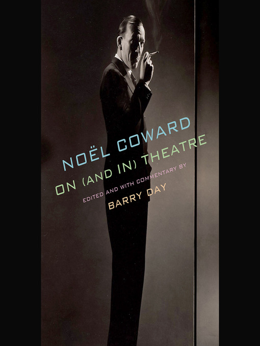 Title details for Noël Coward on (and in) Theatre by Noël Coward - Available